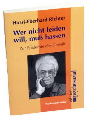 Horst-Eberhard Richter - WER NICHT LEIDEN WILL, MUSS HASSEN