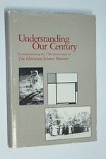 Understanding Our Century : 75th Anniversary of The Christian Science Monitor