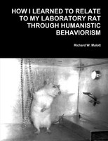 Richard W. Malott | How I Learned To Relate To My Laboratory Rat Through...