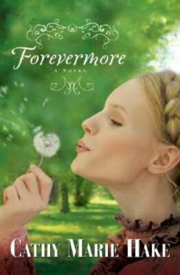 Forevermore - Paperback By Cathy Marie Hake - GOOD