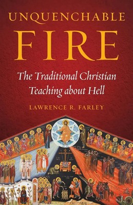Unquenchable Fire | The Traditional Christian Teaching about Hell | Farley