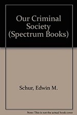 Our Criminal Society; the Social and Legal Sources of Crime in Am
