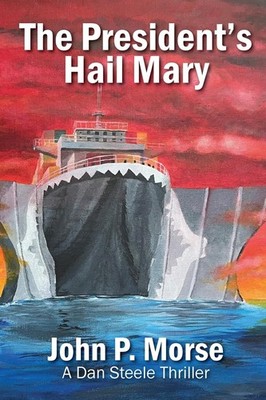 The President's Hail Mary: A Dan Steele Thriller
