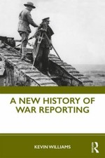 New History of War Reporting, Hardcover by Williams, Kevin, Brand New, Free s...