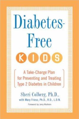 Diabetes-Free Kids: A Take-Charge Plan for Preventing and Treating Type-2...