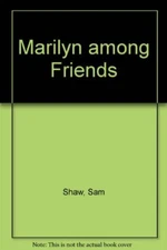 Marilyn among Friends By Sam Shaw. 9780747506294