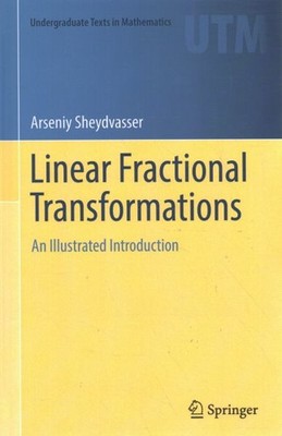 Linear Fractional Transformations : An Illustrated Introduction, Hardcover by...
