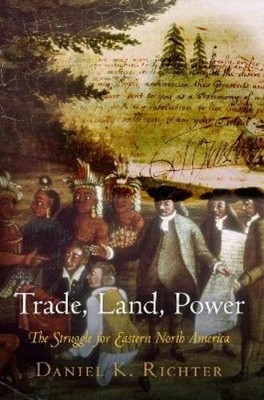 Daniel K. Richter Trade, Land, Power (Paperback)