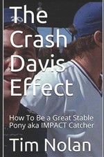 The Crash Davis Effect: How To Be a Great Stable Pony aka IMPACT Catcher by Tim