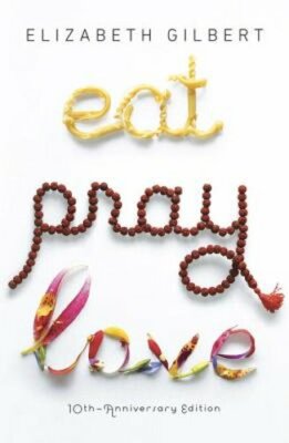 Eat Pray Love: One Woman's Search for Everything Across Italy, India and: New