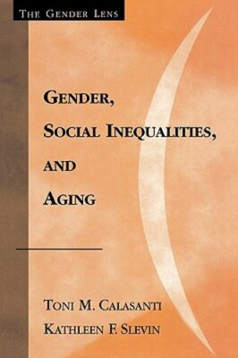 Gender, Social Inequalities, and Aging by Toni M Calasanti: New ...