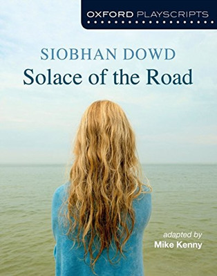 Oxford Playscripts: Solace of the Road by Siobhan Dowd 9780198332985 NEW