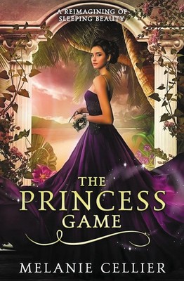The Princess Game A Reimagining of Sleeping Beauty Melanie Cellier Taschenbuch