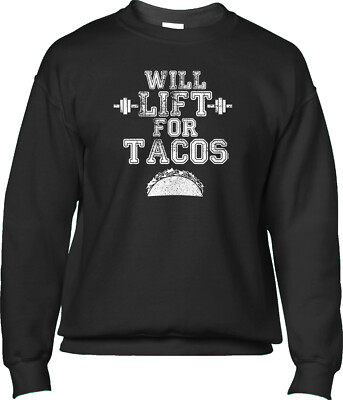 Will Lift For Tacos Workout Fitness WOD Funny Joke Gym Saying Mens Sweatshirt