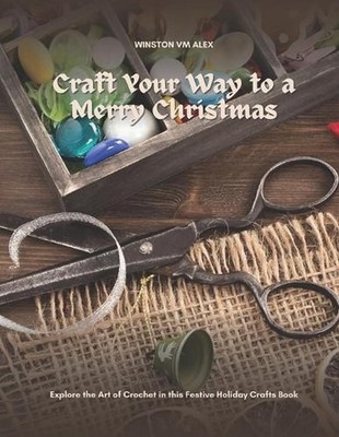 Craft Your Way to a Merry Christmas: Explore the Art of Crochet in this Festive 