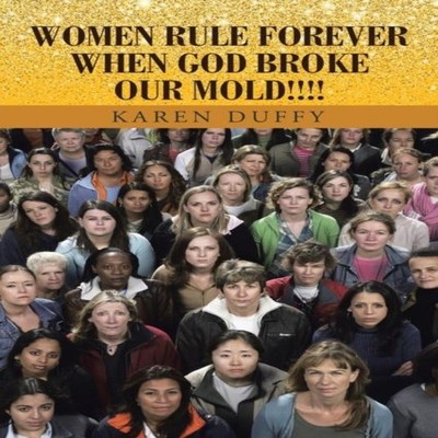 WOMEN RULE FOREVER WHEN GOD BROKE OUR MOLD!!!! Karen Duffy Paperb
