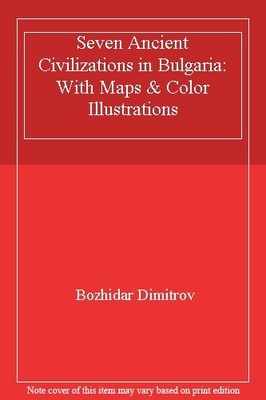 Seven Ancient Civilizations in Bulgaria: With Maps & Color Illus