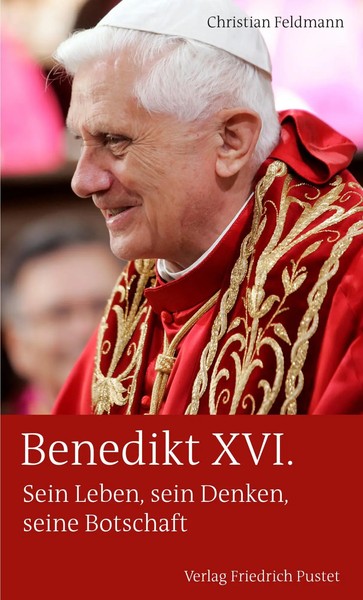 Benedikt Xvi. | Sein Leben, Sein Denken, Seine Botschaft | Christian Feldmann-image