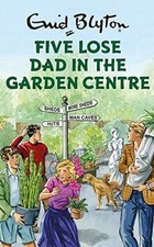 Five Lose Dad in the Garden Centre (Enid Blyton for Grown Ups) By Bruno Vincent