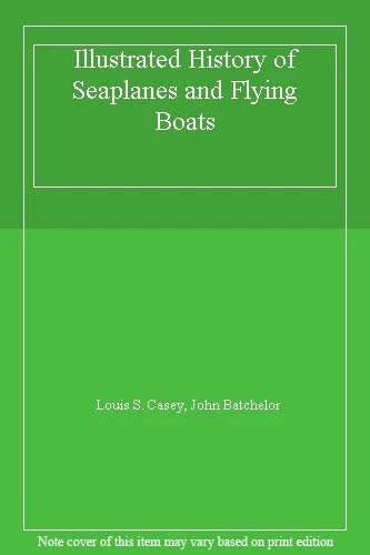 Illustrated History of Seaplanes and Flying Boats,Louis S. Casey - Picture 1 of 1