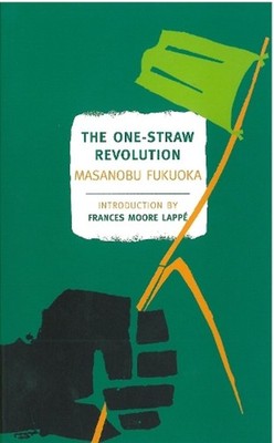 The One-Straw Revolution: An Introduction to Natural Farming Main Edition by Mas