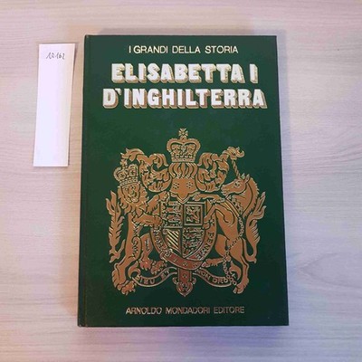 Elisabeth I D'England - I Großartig Der Geschichte - Mondadori - 1970