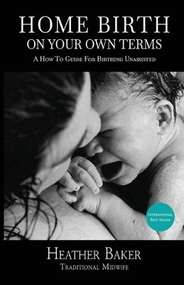Heather Baker Home Birth On Your Own Terms (Taschenbuch) (US IMPORT)