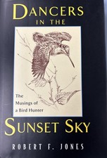 Dancers in the Sunset Sky: The Musings of a Bird Hunter by Jones