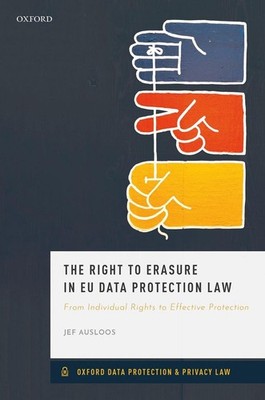 The Right to Erasure in EU Data Protection Law by Jef Ausloos (English) Hardcove