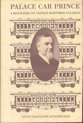 Palace Car Prince: A Biography of George Mortimer Pullman by Leyendecker