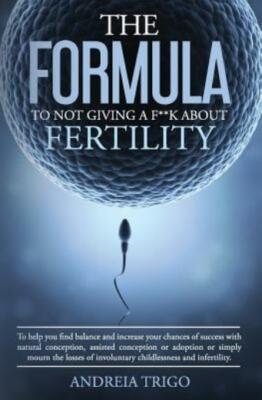 The Formula To Not Giving A F**K About Fertility: To Help You Find Balance ...