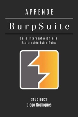 Aprende Burp Suite: De la Interceptaci?n a la Exploraci?n Estrat?gica by Studiod