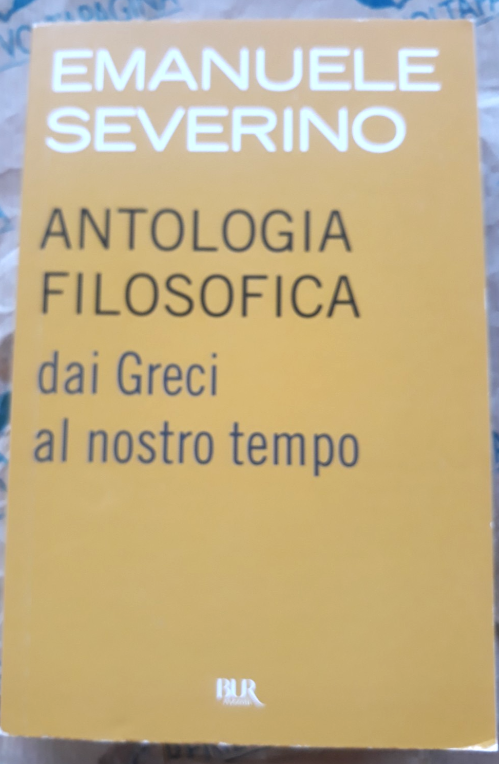 ANTOLOGIA FILOSOFICA. DAI GRECI AL NOSTRO TEMPO - EMANUELE SEVERINO - RIZZOLI