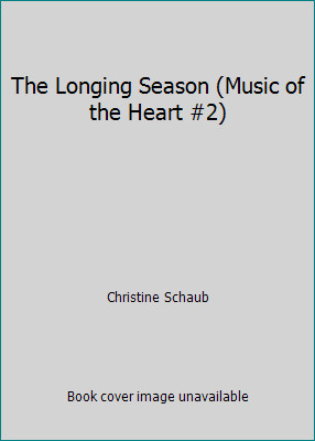 The Longing Season (Music of the Heart #2) by Christine Schaub