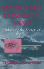 Beyond the Conscious Mind : Unlocking the Secrets of the Self Pap
