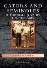 Gators and Seminoles: A Football Rivalry for the Ages (Images of Sports) - GOOD