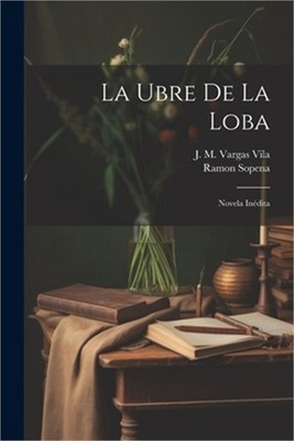 La Ubre de La Loba: Novela In�dita (Paperback or Softback)