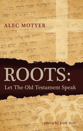 Roots: Let the Old Testament Speak - Alec Motyer