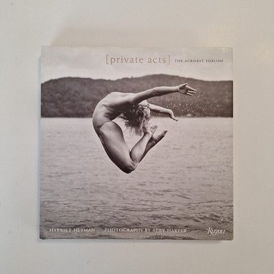 Private Acts : The Acrobat Sublime by Harriet Heyman (2011, Hardcover)