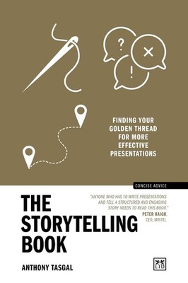 The Storytelling Book: Finding your golden thread for more effective presentatio