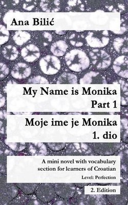My Name is Monika - Part 1 / Moje ime je Monika - 1. dio: A Mini Novel With Voca