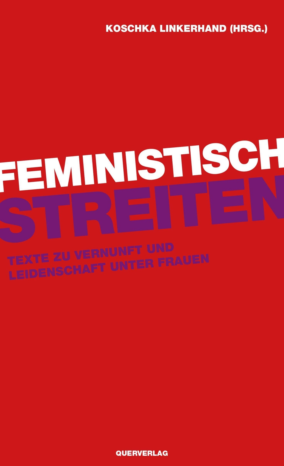 Feministisch Streiten | Texte Zu Vernunft Und Leidenschaft Unter