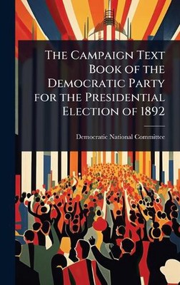 The Campaign Text Book of the Democratic Party for the Presidential Election of 