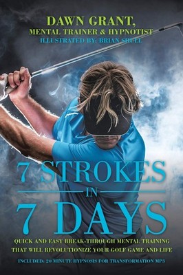 7 Strokes In 7 Days: Quick And Easy Break-Through Mental Training That Will ...