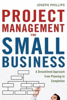 Project Management for Small Business: A Streamlined Approach from Planning to