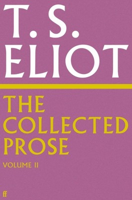 The Collected Prose of T.S. Eliot Volume 2 by T. S. Eliot (Hardback Book)
