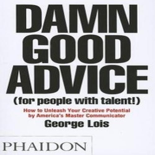 Damn Good Advice (For People With Talent!): How To Unleash Your