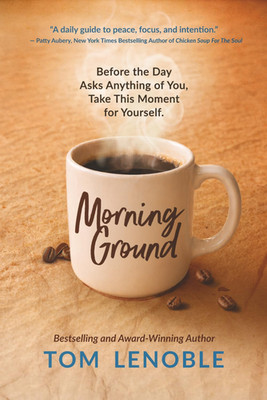 Morning Ground: Before the Day Asks Anything of You, Take This Moment for Yourse