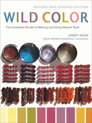 Wild Color, Revised and Updated Edition: The Complete Guide to Making and Using