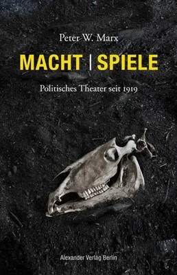 Macht Spiele | Politisches Theater seit 1919 | Peter W. Marx | Deutsch | Buch